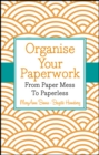 Organise Your Paperwork : From Paper Mess To Paperless - eBook