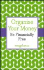 Organise Your Money : Be Financially Free - eBook