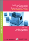 Models and Frameworks for Implementing Evidence-Based Practice : Linking Evidence to Action - eBook