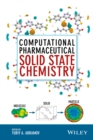 Computational Pharmaceutical Solid State Chemistry - Book
