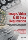 Image, Video and 3D Data Registration : Medical, Satellite and Video Processing Applications with Quality Metrics - eBook