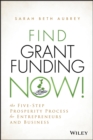 Find Grant Funding Now! : The Five-Step Prosperity Process for Entrepreneurs and Business - eBook