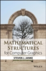 Mathematical Structures for Computer Graphics - Steven J. Janke