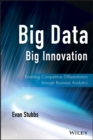 Big Data, Big Innovation : Enabling Competitive Differentiation through Business Analytics - Book
