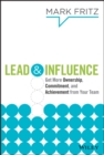 Lead & Influence : Get More Ownership, Commitment, and Achievement From Your Team - Book