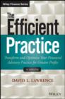 The Efficient Practice : Transform and Optimize Your Financial Advisory Practice for Greater Profits - eBook