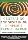 Generating and Sustaining Nonprofit Earned Income : A Guide to Successful Enterprise Strategies - Book