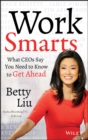 Work Smarts : What CEOs Say You Need To Know to Get Ahead - Book