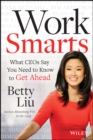 Work Smarts : What CEOs Say You Need To Know to Get Ahead - eBook