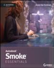 Autodesk Smoke Essentials : Autodesk Official Press - Van Hurkman Alexis Van Hurkman