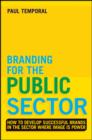 Branding for the Public Sector : Creating, Building and Managing Brands People Will Value - Book