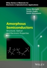 Amorphous Semiconductors : Structural, Optical, and Electronic Properties - Book