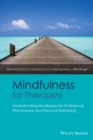 Mindfulness for Therapists : Understanding Mindfulness for Professional Effectiveness and Personal Well-Being - Book