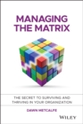 Managing the Matrix : The Secret to Surviving and Thriving in Your Organization - Book