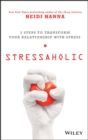 Stressaholic : 5 Steps to Transform Your Relationship with Stress - Book