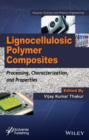 Lignocellulosic Polymer Composites : Processing, Characterization, and Properties - Book