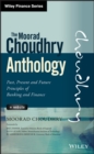 The Moorad Choudhry Anthology, + Website : Past, Present and Future Principles of Banking and Finance - Book