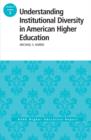 Understanding Institutional Diversity in American Higher Education : ASHE Higher Education Report, 39:3 - Book