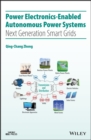 Power Electronics-Enabled Autonomous Power Systems : Next Generation Smart Grids - Book