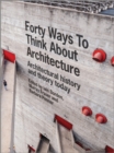 Forty Ways to Think About Architecture : Architectural History and Theory Today - Book