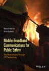 Mobile Broadband Communications for Public Safety : The Road Ahead Through LTE Technology - eBook