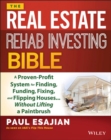 The Real Estate Rehab Investing Bible : A Proven-Profit System for Finding, Funding, Fixing, and Flipping Houses...Without Lifting a Paintbrush - Book