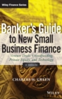 Banker's Guide to New Small Business Finance, + Website : Venture Deals, Crowdfunding, Private Equity, and Technology - Book