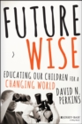 Future Wise : Educating Our Children for a Changing World - eBook
