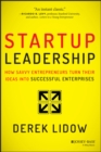 Startup Leadership : How Savvy Entrepreneurs Turn Their Ideas Into Successful Enterprises - eBook
