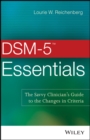 DSM-5 Essentials : The Savvy Clinician's Guide to the Changes in Criteria - Lourie W. Reichenberg