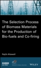 The Selection Process of Biomass Materials for the Production of Bio-Fuels and Co-firing - eBook