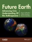 Future Earth : Advancing Civic Understanding of the Anthropocene - eBook