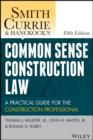 Smith, Currie and Hancock's Common Sense Construction Law : A Practical Guide for the Construction Professional - Book