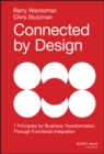 Connected by Design : Seven Principles for Business Transformation Through Functional Integration - Book