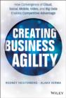 Creating Business Agility : How Convergence of Cloud, Social, Mobile, Video, and Big Data Enables Competitive Advantage - eBook