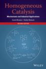 Homogeneous Catalysis : Mechanisms and Industrial Applications - eBook
