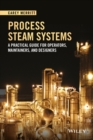 Process Steam Systems - A Practical Guide for Operators, Maintainers, and Designers - Book