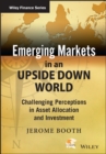 Emerging Markets in an Upside Down World : Challenging Perceptions in Asset Allocation and Investment - eBook