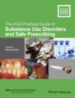 The ADA Practical Guide to Substance Use Disorders and Safe Prescribing - Book