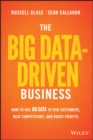 The Big Data-Driven Business : How to Use Big Data to Win Customers, Beat Competitors, and Boost Profits - eBook