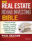 The Real Estate Rehab Investing Bible : A Proven-Profit System for Finding, Funding, Fixing, and Flipping Houses...Without Lifting a Paintbrush - eBook