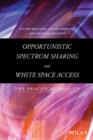 Opportunistic Spectrum Sharing and White Space Access : The Practical Reality - Book