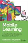 Mobile Learning : A Handbook for Developers, Educators, and Learners - Book