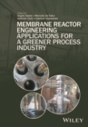 Membrane Reactor Engineering : Applications for a Greener Process Industry - eBook