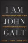 I Am John Galt : Today's Heroic Innovators Building the World and the Villainous Parasites Destroying It - Book