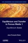 Equilibrium and Transfer in Porous Media 1 : Equilibrium States - eBook
