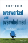 Overworked and Overwhelmed : The Mindfulness Alternative - Book