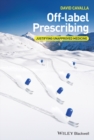 Off-label Prescribing : Justifying Unapproved Medicine - eBook