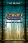 BioShock and Philosophy : Irrational Game, Rational Book - Book