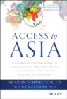 Access to Asia : Your Multicultural Guide to Building Trust, Inspiring Respect, and Creating Long-Lasting Business Relationships - Book